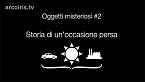 Oggetti misteriosi #2 - Storia di un'occasione persa