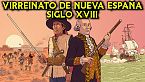 Virreinato de Nueva España - Siglo XVIII - Historia de los Virreinatos de América ep.15