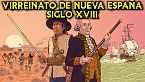 Virreinato de Nueva España - Siglo XVIII - Historia de los Virreinatos de América ep.15