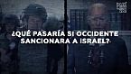 ¿Por qué occidente no sanciona al estado de Israel? (Más allá de lo obvio)