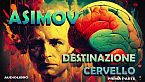 Isaac Asimov - Destinazione cervello - Parte prima (1/2)