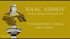 Isaac Asimov - Fondazione e Terra - Parte prima