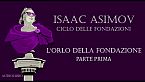 Isaac Asimov - L'orlo della Fondazione - Parte prima