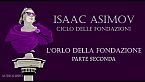 Isaac Asimov - L'orlo della Fondazione - Parte seconda