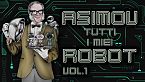Isaac Asimov - Tutti i miei robot - Vol. 1