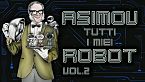 Isaac Asimov - Tutti i miei robot - Vol. 2