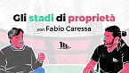 Il problema degli stadi con Fabio Caressa (@FabioCaressaReal)