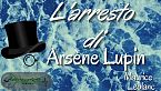 Lupin ladro gentiluomo - L'arresto di Arsène Lupin - Maurice Leblanc