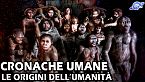 Esiste l'anello mancante? - Cronache umane Ep. 2