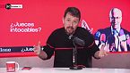 La Base 5x76 - El poder judicial, la trinchera de la derecha contra la democracia