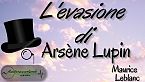 Lupin ladro gentiluomo - L'evasione di Arsène Lupin - Maurice Leblanc