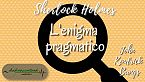 Sherlock Holmes - L'enigma pragmatico - John Kendrick Bangs