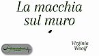 La macchia sul muro - Virginia Woolf