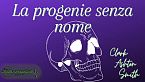 La progenie senza nome - Clark ashton smith
