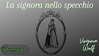 La signora dello specchio - Virginia woolf