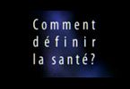 Au fait, qu'est-ce que c'est pour vous la sante?